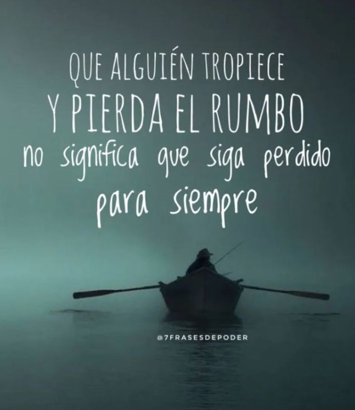 que alguien tropiece y pierda el rumbo no significa que siga perdido para siempre.jpg